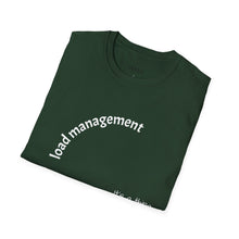 Load image into Gallery viewer, load management Unisex T-Shirt by B E-Z
