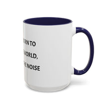 Load image into Gallery viewer, YOU WERE BORN TO CHANGE THE WORLD, NOT ADD TO THE NOISE Coffee Mug (15oz)
