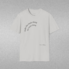 Load image into Gallery viewer, Make the main thing…Unisex T-Shirt by B E-Z
