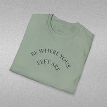 Load image into Gallery viewer, Be Where Your Feet Are Unisex T-Shirt by B E-Z
