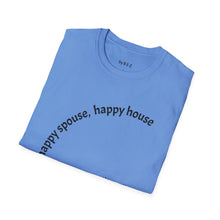 Load image into Gallery viewer, happy spouse, happy house Unisex T-Shirt by B E-Z
