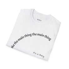 Load image into Gallery viewer, Make the main thing…Unisex T-Shirt by B E-Z
