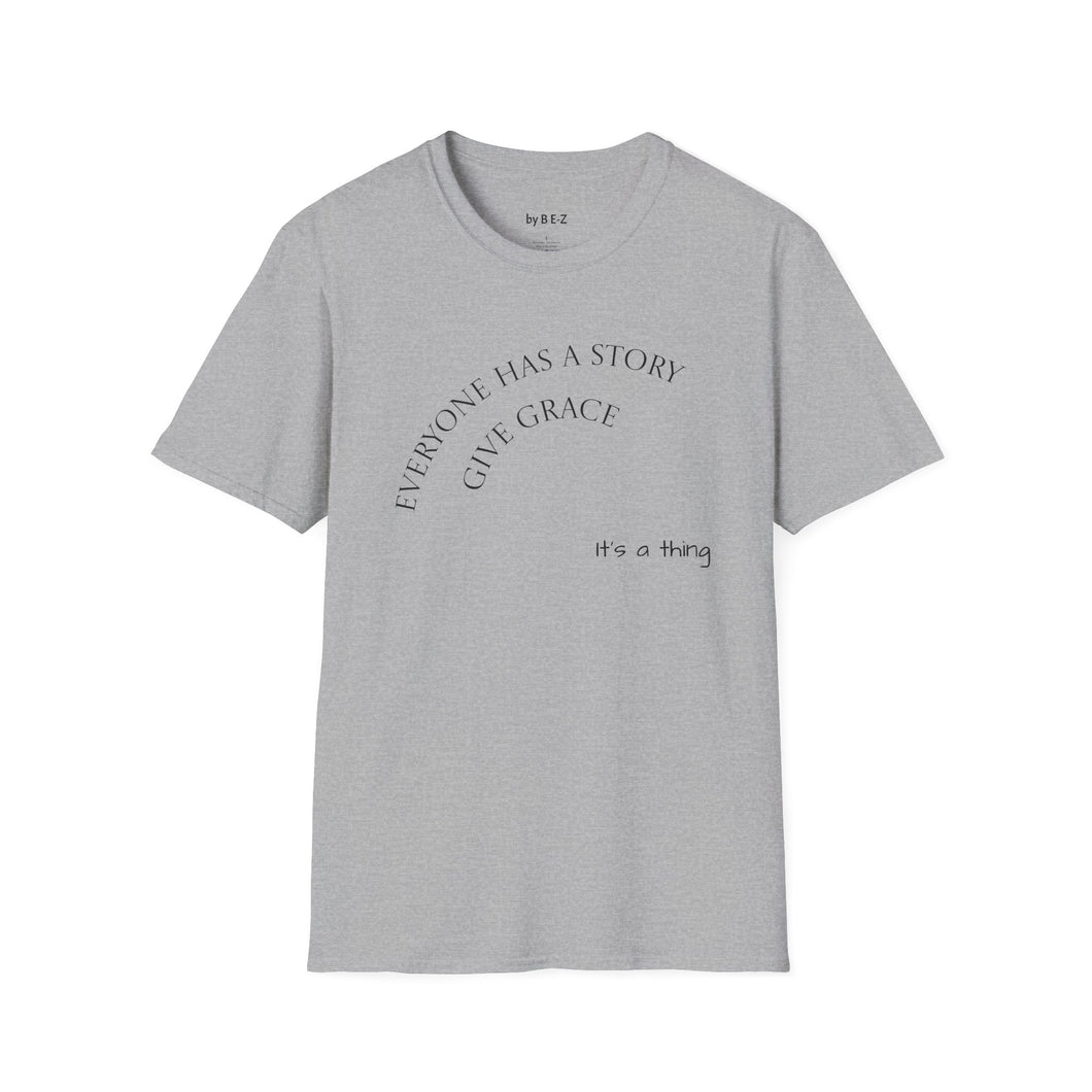 Everyone has a story…Unisex T-Shirt by B E-Z