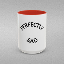 Load image into Gallery viewer, PERFECTLY SAD Coffee Mug (15oz)
