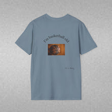 Load image into Gallery viewer, I'm basketball old Unisex T-Shirt by B E-Z

