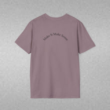 Load image into Gallery viewer, Make It Make Sense Unisex T-Shirt by B E-Z
