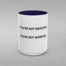 Load image into Gallery viewer, IF YOU'RE NOT SWEATING, YOU'RE NOT WORKING Coffee Mug (15oz)
