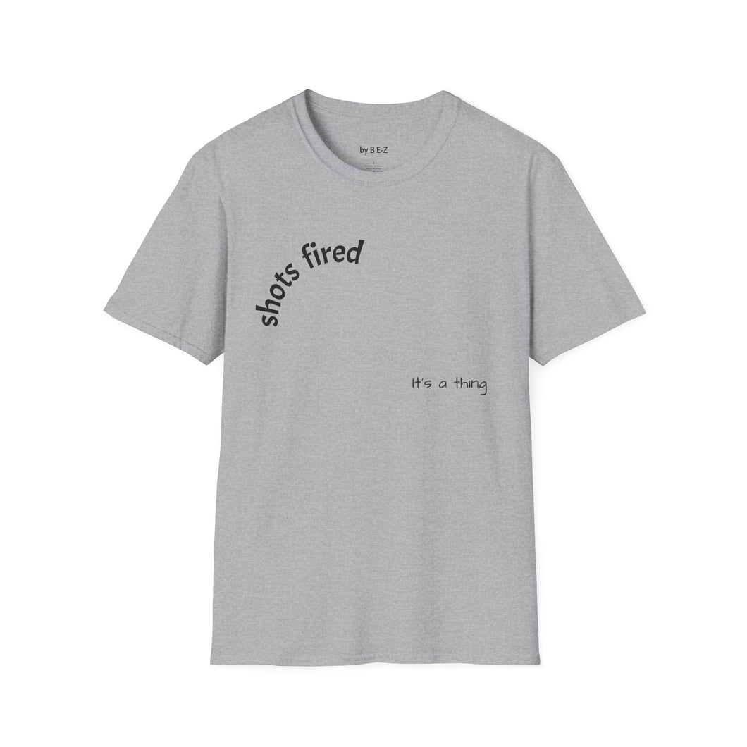Shots fired Unisex T-Shirt by B E-Z