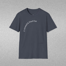 Load image into Gallery viewer, F Around &amp; Find Out Unisex T-Shirt by B E-Z
