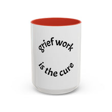 Load image into Gallery viewer, Grief work is the cure Coffee Mug (15oz)

