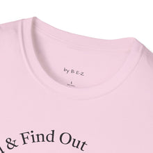 Load image into Gallery viewer, F. Around &amp; Find Out Unisex T-Shirt by B E-Z
