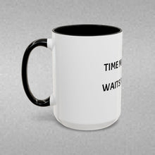 Load image into Gallery viewer, TIME MARCHES ON, WAITS FOR NO ONE Coffee Mug (15oz)

