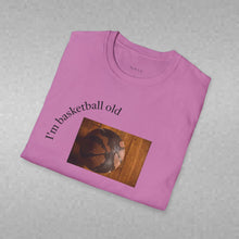 Load image into Gallery viewer, I'm basketball old Unisex T-Shirt by B E-Z
