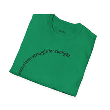 Load image into Gallery viewer, Even plants struggle for sunlight Unisex T-Shirt by B E-Z
