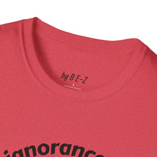 Load image into Gallery viewer, Willful ignorance Unisex T-Shirt by B E-Z
