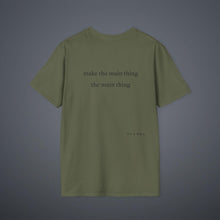 Load image into Gallery viewer, Make the main thing…Unisex T-Shirt by B E-Z
