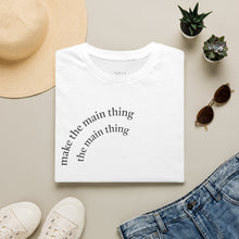 Load image into Gallery viewer, make the main thing…Unisex T-Shirt by B E-Z
