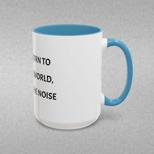 Load image into Gallery viewer, YOU WERE BORN TO CHANGE THE WORLD, NOT ADD TO THE NOISE Coffee Mug (15oz)
