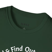 Load image into Gallery viewer, F Around &amp; Find Out Unisex T-Shirt by B E-Z
