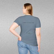 Load image into Gallery viewer, Listen To Your Life (Back of Shirt) Unisex T-Shirt by B E-Z - It's A Thing
