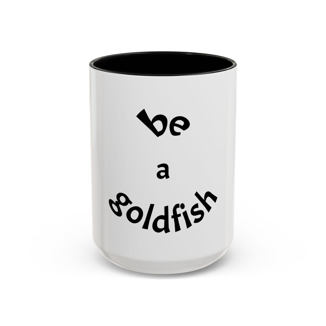 be a goldfish Coffee Mug (15oz)