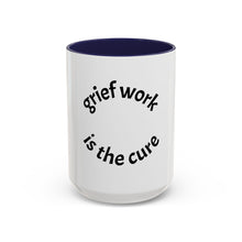 Load image into Gallery viewer, Grief work is the cure Coffee Mug (15oz)
