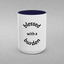 Load image into Gallery viewer, BLESSED WITH A BURDEN Coffee Mug (15oz)
