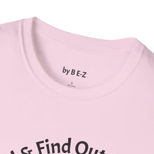 Load image into Gallery viewer, F Around &amp; Find Out Unisex T-Shirt by B E-Z
