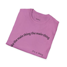 Load image into Gallery viewer, Make the main thing…Unisex T-Shirt by B E-Z
