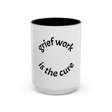 Load image into Gallery viewer, Grief work is the cure Coffee Mug (15oz)

