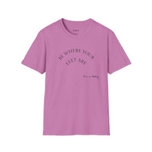 Load image into Gallery viewer, Be where your feet are Unisex T-Shirt by B E-Z
