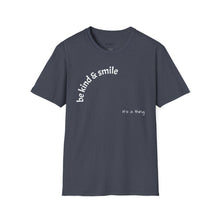 Load image into Gallery viewer, be kind &amp; smile Unisex T-Shirt by B E-Z
