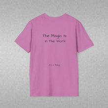 Load image into Gallery viewer, The Magic Is In The Work (Back of Shirt) Unisex T-Shirt by B E-Z - It's A Thing
