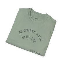 Load image into Gallery viewer, Be where your feet are Unisex T-Shirt by B E-Z
