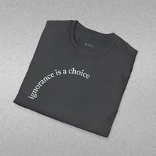 Load image into Gallery viewer, ignorance is a choice Unisex T-Shirt by B E-Z
