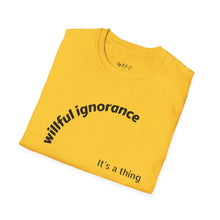 Load image into Gallery viewer, Willful ignorance Unisex T-Shirt by B E-Z
