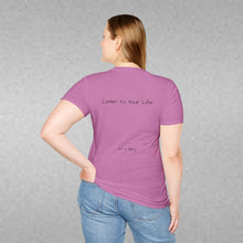 Load image into Gallery viewer, Listen To Your Life (Back of Shirt) Unisex T-Shirt by B E-Z - It's A Thing
