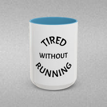 Load image into Gallery viewer, TIRED WITHOUT RUNNING Coffee Mug (15oz)
