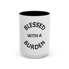 Load image into Gallery viewer, BLESSED WITH A BURDEN Coffee Mug (15oz)
