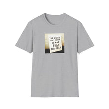 Load image into Gallery viewer, The System is… - Unisex T-Shirt
