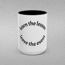 Load image into Gallery viewer, Learn the lesson…Leave the event Coffee Mug (15oz)
