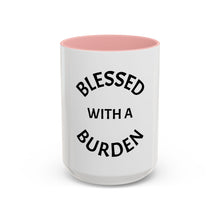 Load image into Gallery viewer, BLESSED WITH A BURDEN Coffee Mug (15oz)
