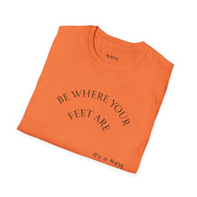 Load image into Gallery viewer, Be where your feet are Unisex T-Shirt by B E-Z
