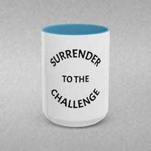 Load image into Gallery viewer, SURRENDER TO THE CHALLENGE Coffee Mug (15oz)
