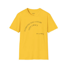 Load image into Gallery viewer, Everyone has a story…Unisex T-Shirt by B E-Z
