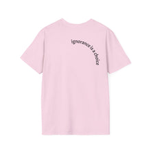 Load image into Gallery viewer, ignorance is a choice Unisex T-Shirt by B E-Z
