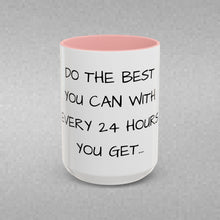 Load image into Gallery viewer, DO THE BEST YOU CAN WITH EVERY 24 HOURS YOU GET Coffee Mug (15oz)
