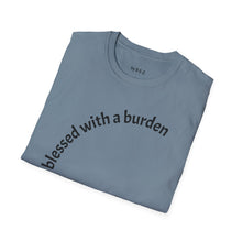 Load image into Gallery viewer, blessed with a burden Unisex T-Shirt by B E-Z
