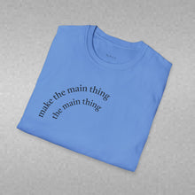 Load image into Gallery viewer, make the main thing…Unisex T-Shirt by B E-Z

