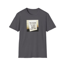 Load image into Gallery viewer, The System is… - Unisex T-Shirt
